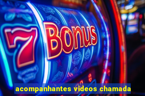 acompanhantes videos chamada